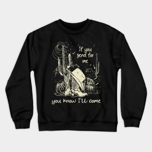 If You Send For Me, You Know I'll Come Cactus Cowgirl Boot Crewneck Sweatshirt